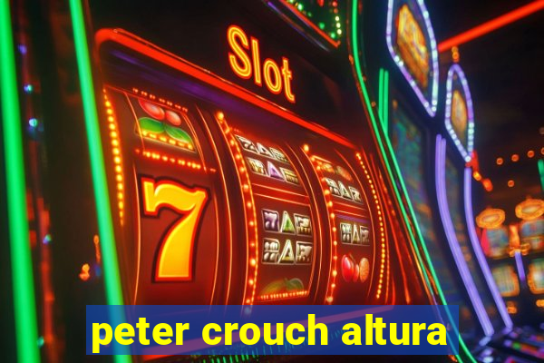 peter crouch altura